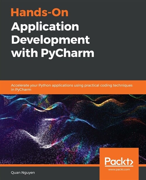 Hands-On Application Development with PyCharm : Accelerate your Python applications using practical coding techniques in PyCharm (Paperback)