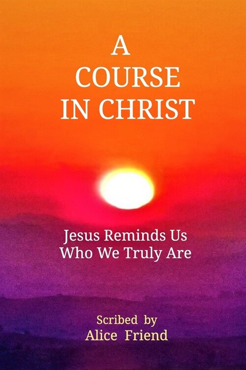 A Course in Christ: Jesus Reminds Us Who We Truly Are (Paperback)