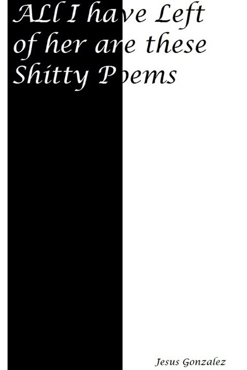 All I Have Left of Her Are These Shitty Poems (Paperback)