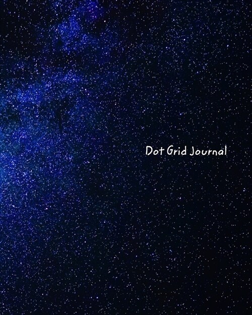 Dot Grid Journal: Milky Way Galaxy Dot Grid Journal (Paperback)