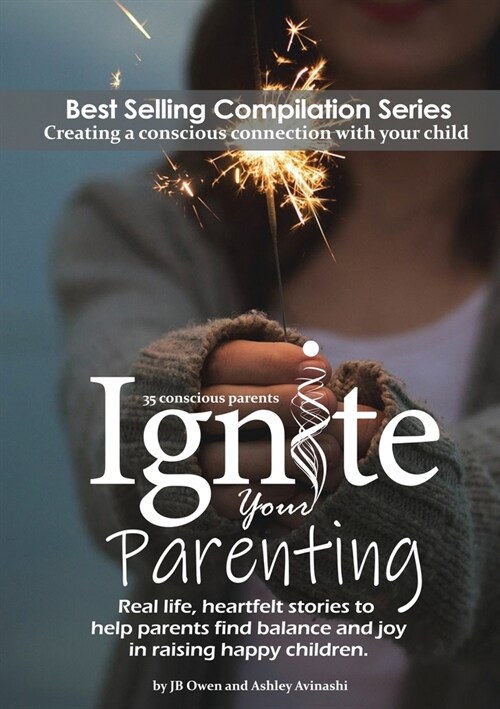Ignite Your Parenting: Real life, heartfelt stories to help parents find balance and joy in raising happy children (Paperback)