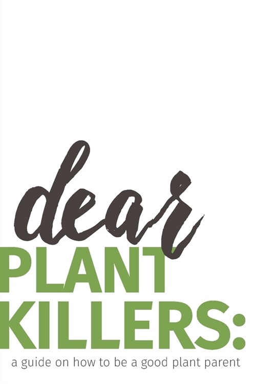 dear plant killers: a guide on how to be a good plant parent (Paperback)