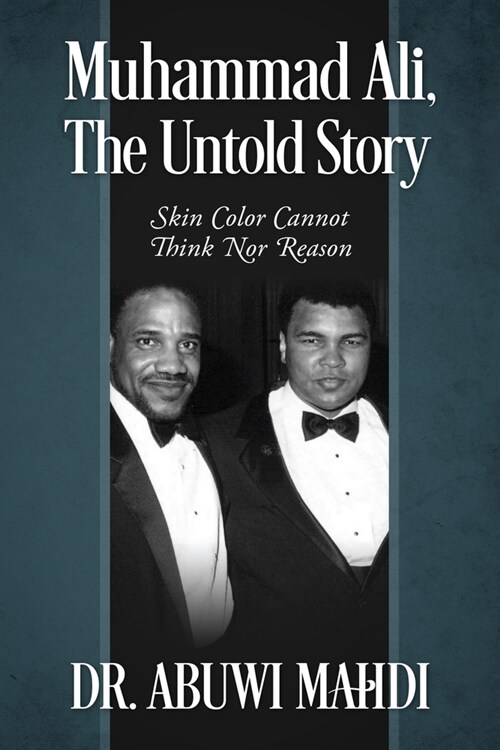 Muhammad Ali, The Untold Story: Skin Color Cannot Think Nor Reason (Paperback)