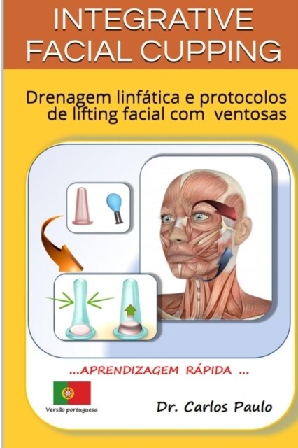 INTEGRATIVE FACIAL CUPPING, vers? portuguesa: Drenagem linf?ica e protocolos de lifting facial com ventosas (Paperback)