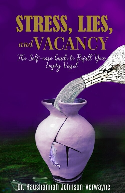 Stress, Lies, and Vacancy: The Self-care Guide to Refill Your Empty Vessel (Paperback)