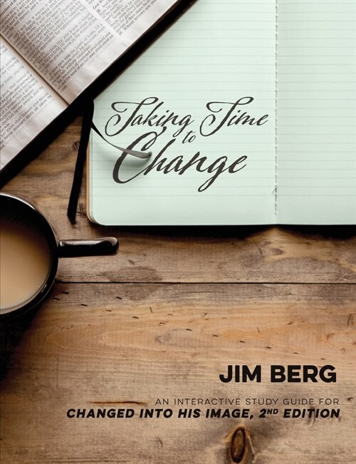 Taking Time to Change: An Interactive Study Guide for Changed Into His Image, 2nd Edition (Paperback, 2)