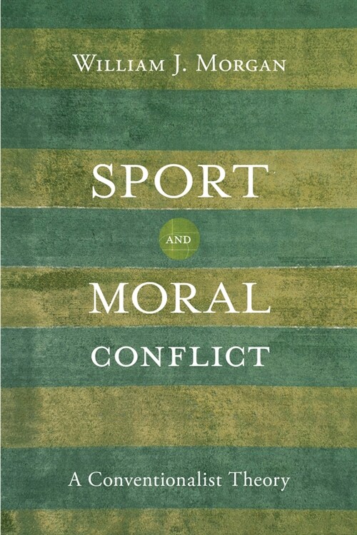 Sport and Moral Conflict: A Conventionalist Theory (Hardcover)