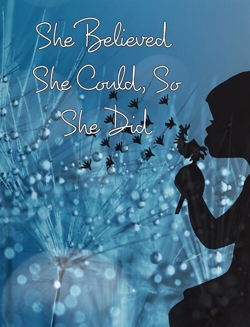 She Believed She Could, So She Did: Large Inspirational Quote, College Ruled Notebook, Journal (Hardcover)