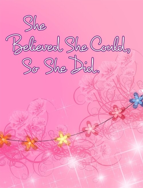 She Believed She Could, So She Did: Inspirational Quote, Pink Floral Design Notebook, Journal (Hardcover)