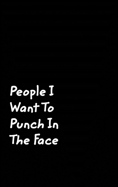 People I Want To Punch In The Face: Black Cover Design Gag Notebook, Journal (Hardcover)