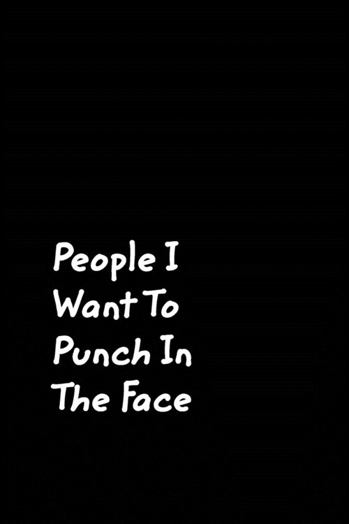 People I Want To Punch In The Face: Black Cover Design Gag Notebook, Journal (Paperback)