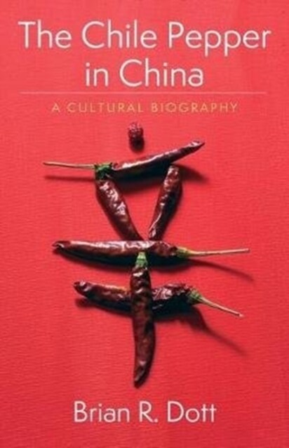 The Chile Pepper in China: A Cultural Biography (Hardcover)