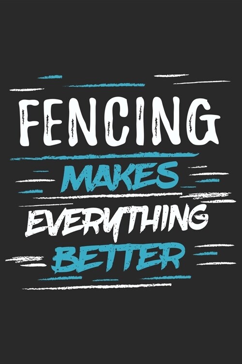 Fencing Makes Everything Better: Funny Cool Fencer Journal - Notebook - Workbook - Diary - Planner - 6x9 - 120 Quad Paper Pages With An Awesome Comic (Paperback)