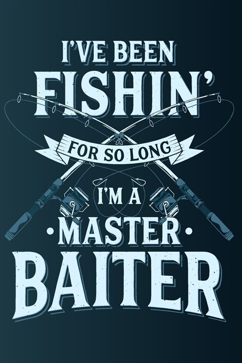 Ive Been Fishing For So Long Im A Master Baiter: Blank Notebook With College Ruled Lined Paper - Angler Design With Rod (Paperback)