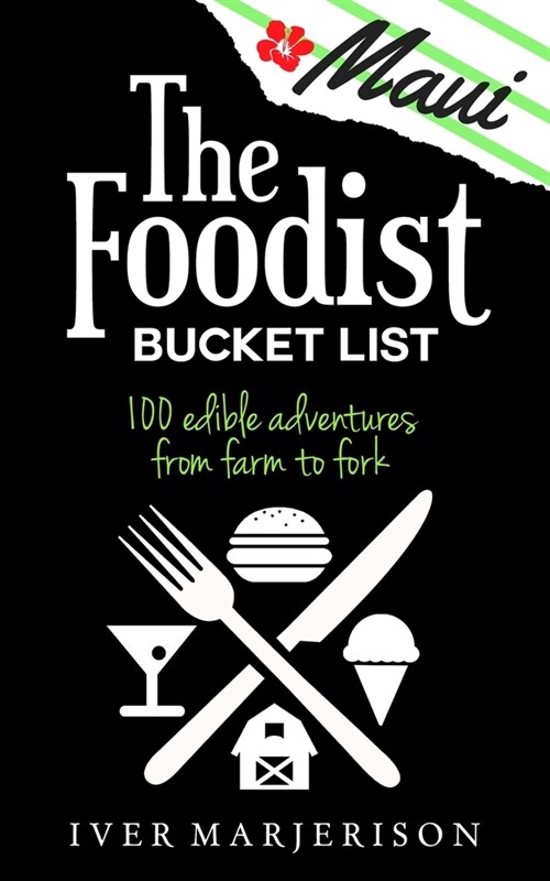The Maui Foodist Bucket List (2023 Edition - discontinued): Mauis 100+ Must-Try Restaurants, Breweries, Farm-Tours, Wineries, and More! (Paperback)