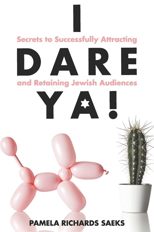I Dare Ya! Secrets to Successfully Attracting and Retaining Jewish Audiences (Paperback)