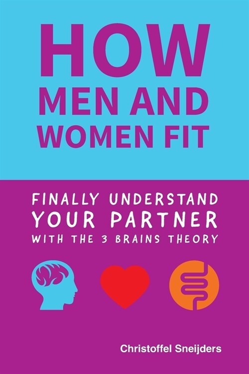 how MEN and WOMEN FIT: Finally Understand Your Partner with the 3 Brains Theory (Paperback)