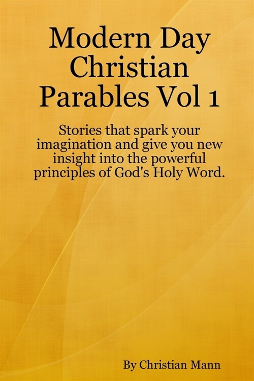 Modern Day Christian Parables Vol 1 (Paperback)