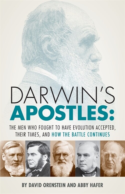 Darwins Apostles: The Men Who Fought to Have Evolution Accepted, Their Times, and How the Battle Continues (Paperback)