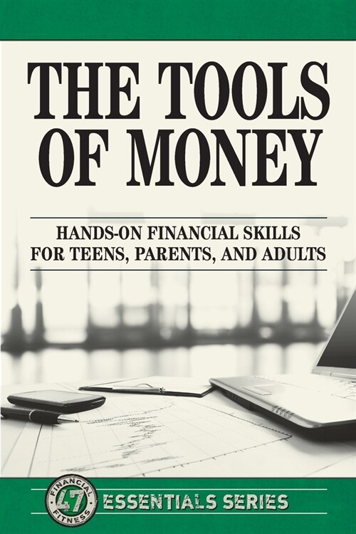 The Tools of Money: Hands on Financial Skills for Teens, Parents, and Adults (Paperback)