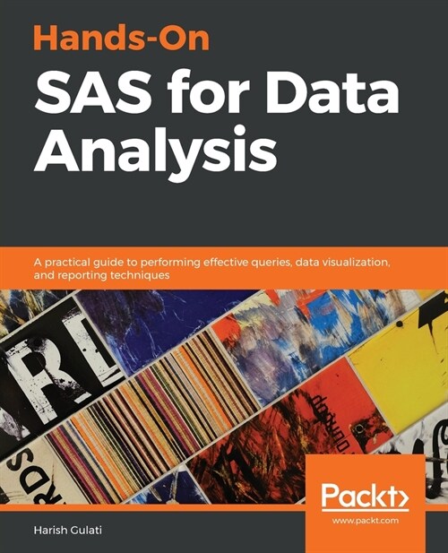 Hands-On SAS for Data Analysis : A practical guide to performing effective queries, data visualization, and reporting techniques (Paperback)