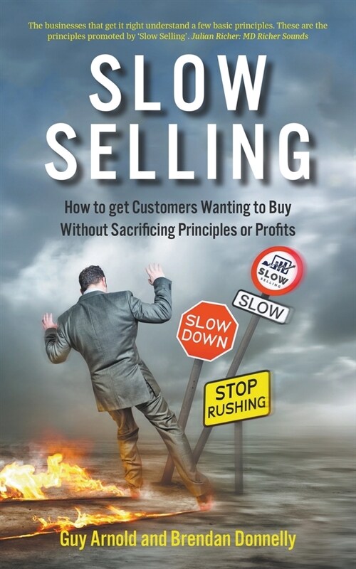 Slow Selling: How to get Customers Wanting to Buy Without Sacrificing Principles or Profits (Paperback)