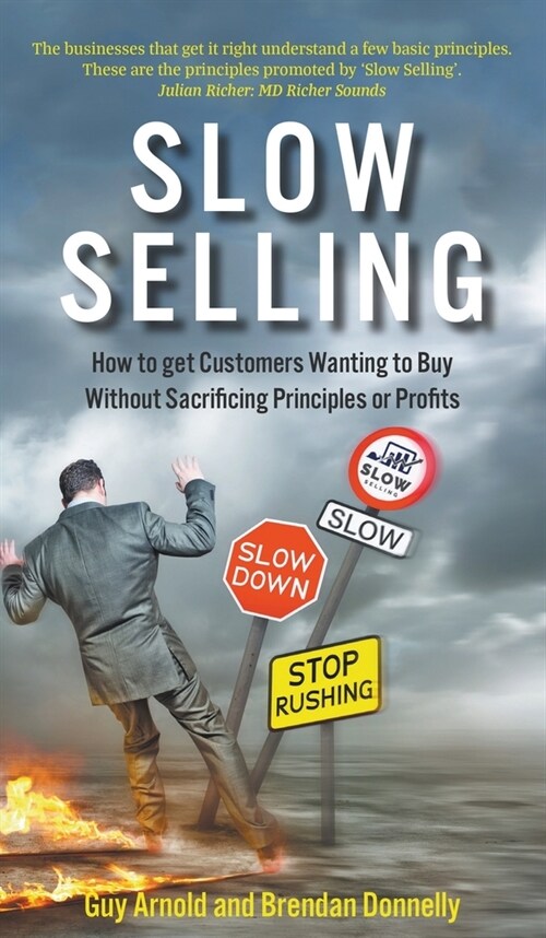 Slow Selling: How to get Customers Wanting to Buy Without Sacrificing Principles or Profits (Hardcover)