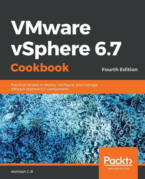 VMware vSphere 6.7 Cookbook : Practical recipes to deploy, configure, and manage VMware vSphere 6.7 components, 4th Edition (Paperback, 4 Revised edition)