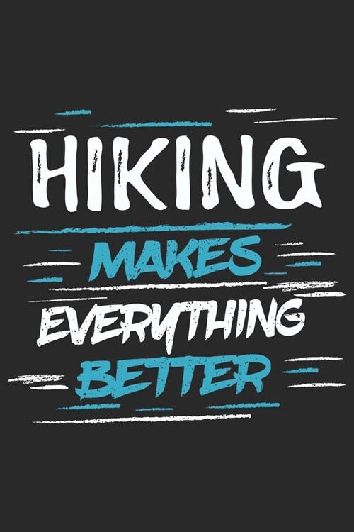 Hiking Makes Everything Better: Funny Cool Hiker Journal - Notebook - Workbook - Diary - Planner - 6x9 - 120 Dot Grid Paper Pages With An Awesome Comi (Paperback)