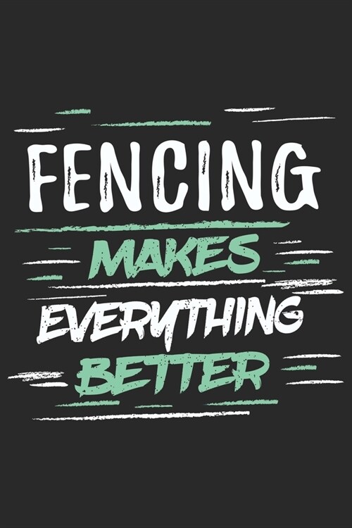 Fencing Makes Everything Better: Funny Cool Fencer Journal - Notebook - Workbook - Diary - Planner - 6x9 - 120 Quad Paper Pages With An Awesome Comic (Paperback)