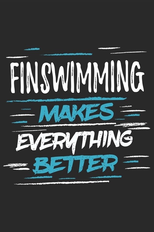 Finswimming Makes Everything Better: Funny Cool Finswimmer Journal - Notebook - Workbook - Diary - Planner - 6x9 - 120 Quad Paper Pages With An Awesom (Paperback)