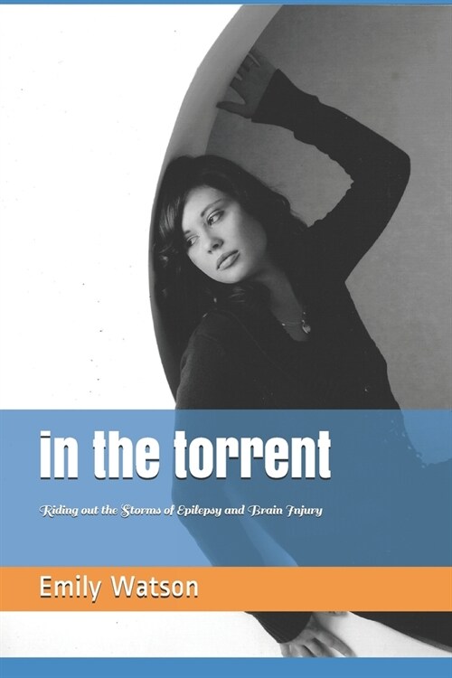 In the Torrent: Riding out the Storms of Epilepsy and Brain Injury (Paperback)