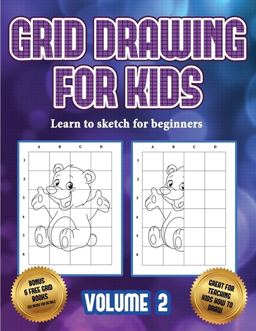 Learn to sketch for beginners (Grid drawing for kids - Volume 2): This book teaches kids how to draw using grids (Paperback)