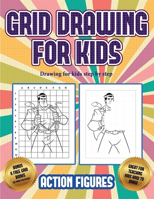 Drawing for kids step by step (Grid drawing for kids - Action Figures): This book teaches kids how to draw Action Figures using grids (Paperback)