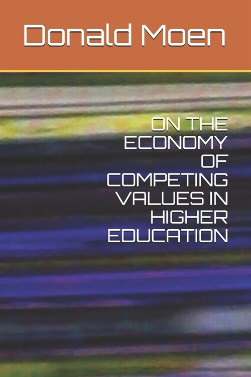 On the Economy of Competing Values in Higher Education (Paperback)
