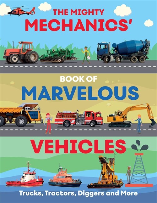 The Mighty Mechanics Guide to Marvelous Vehicles : Trucks, Tractors, Diggers and More (Paperback)