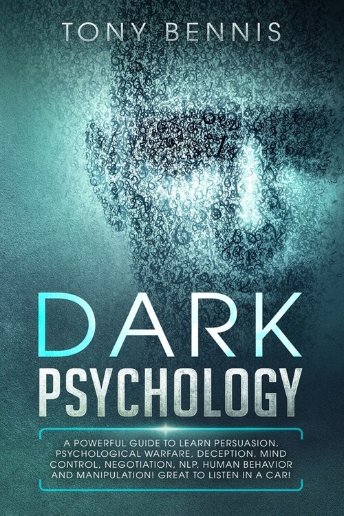 Dark Psychology: A Powerful Guide to Learn Persuasion, Psychological Warfare, Deception, Mind Control, Negotiation, NLP, Human Behavior (Paperback)