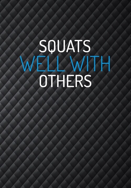 Squats Well With Others: Funny Gym Journal For Women - Track Your Progress, Record Exercises, Sets, Reps, Weight, Cardio For Each Day (Paperback)