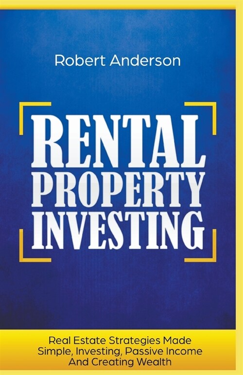 Rental Property Investing Real Estate Strategies Made Simple, Investing, Passive Income And Creating Wealth (Paperback)