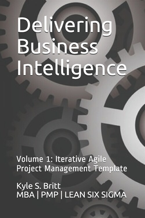 Delivering Business Intelligence: Iterative Agile Project Management Template (Paperback)