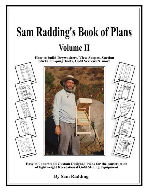 Sam Raddings Book of Plans Volume II: How to build Drywashers, View Scopes, Suction Sticks, Sniping Tools, Gold Screens & more (Paperback)