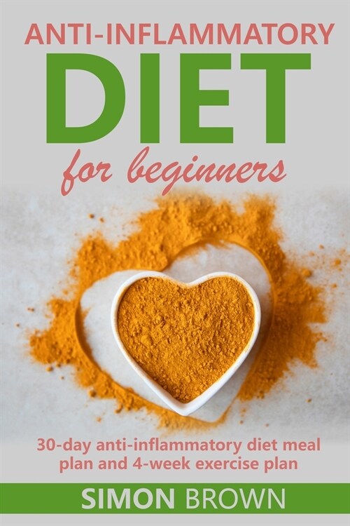 Anti-inflammatory diet for beginners: The anti-inflammatory diet cookbook with healthy, anti-inflammatory eating recipes and an anti-inflammatory diet (Paperback)