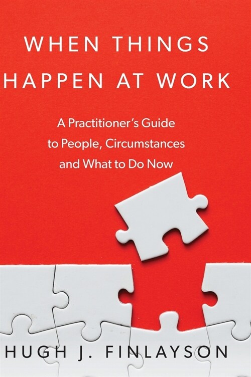 When Things Happen At Work: A Practitioners Guide to People, Circumstances and What to Do Now (Hardcover, 4)