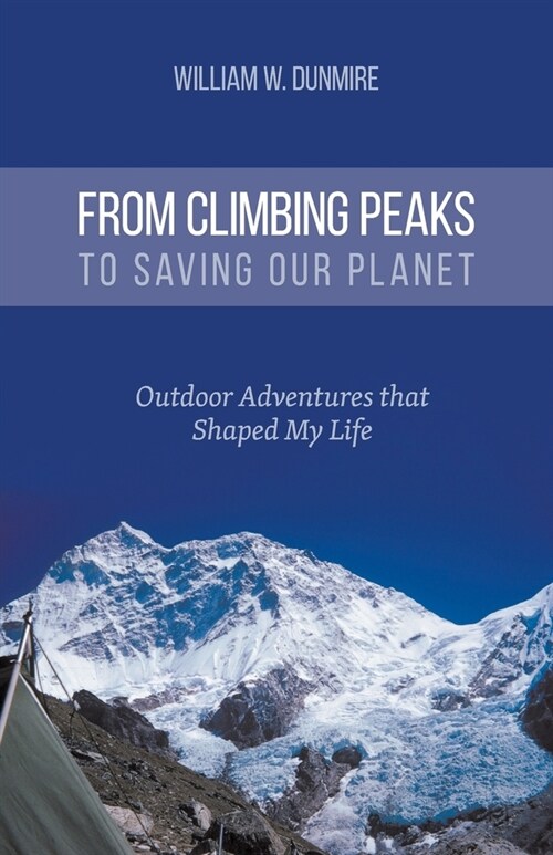 From Climbing Peaks to Saving Our Planet: Outdoor Adventures that Shaped My Life (Paperback)