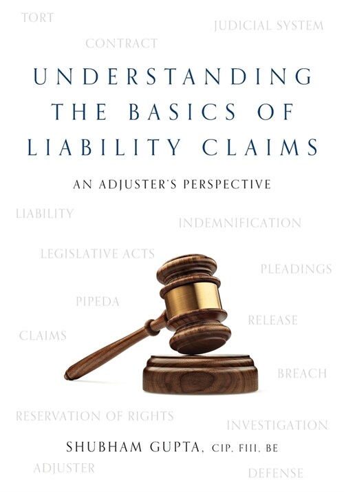 Understanding the Basics of Legal Liability Claims: An Adjusters Perspective (Paperback)