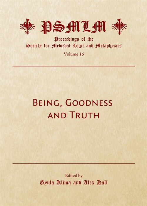 Being, Goodness and Truth (Volume 16: Proceedings of the Society for Medieval Logic and Metaphysics) (Hardcover)