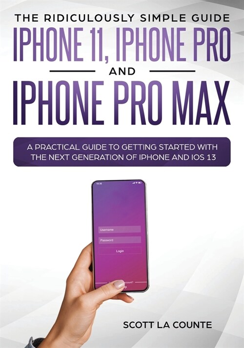 The Ridiculously Simple Guide to iPhone 11, iPhone Pro and iPhone Pro Max: A Practical Guide to Getting Started With the Next Generation of iPhone and (Paperback)