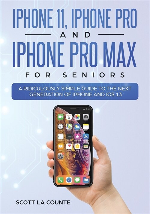 iPhone 11, iPhone Pro, and iPhone Pro Max For Seniors: A Ridiculously Simple Guide to the Next Generation of iPhone and iOS 13 (Color Edition) (Paperback, Color)