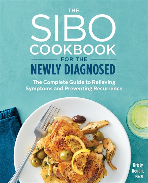 The Sibo Cookbook for the Newly Diagnosed: The Complete Guide to Relieving Symptoms and Preventing Recurrence (Paperback)