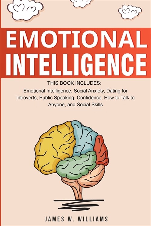 Emotional Intelligence: A Collection of 7 Books in 1 - Emotional Intelligence, Social Anxiety, Dating for Introverts, Public Speaking, Confide (Paperback)